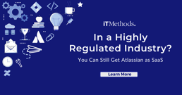 In a Highly Regulated Industry? You Can Still Get Atlassian as SaaS.