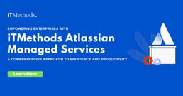 Empowering Enterprises with iTMethods Atlassian Managed Services: A Comprehensive Approach to Efficiency and Productivity